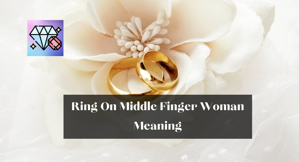 Ring On Middle Finger Woman Meaning