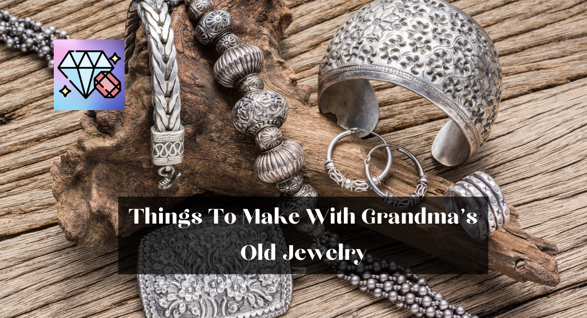 Things To Make With Grandma's Old Jewelry