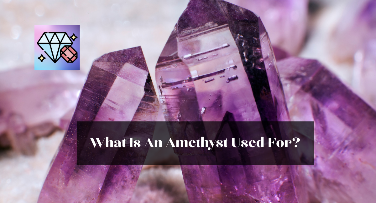 What Is An Amethyst Used For