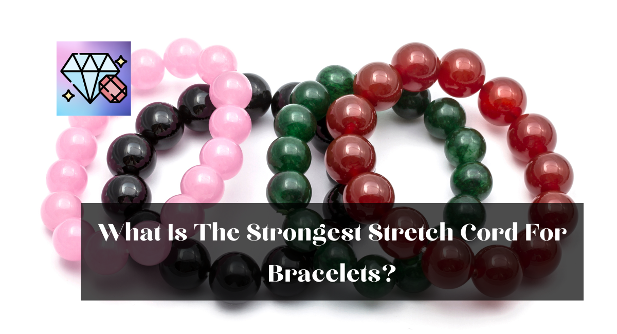 What Is The Strongest Stretch Cord For Bracelets?