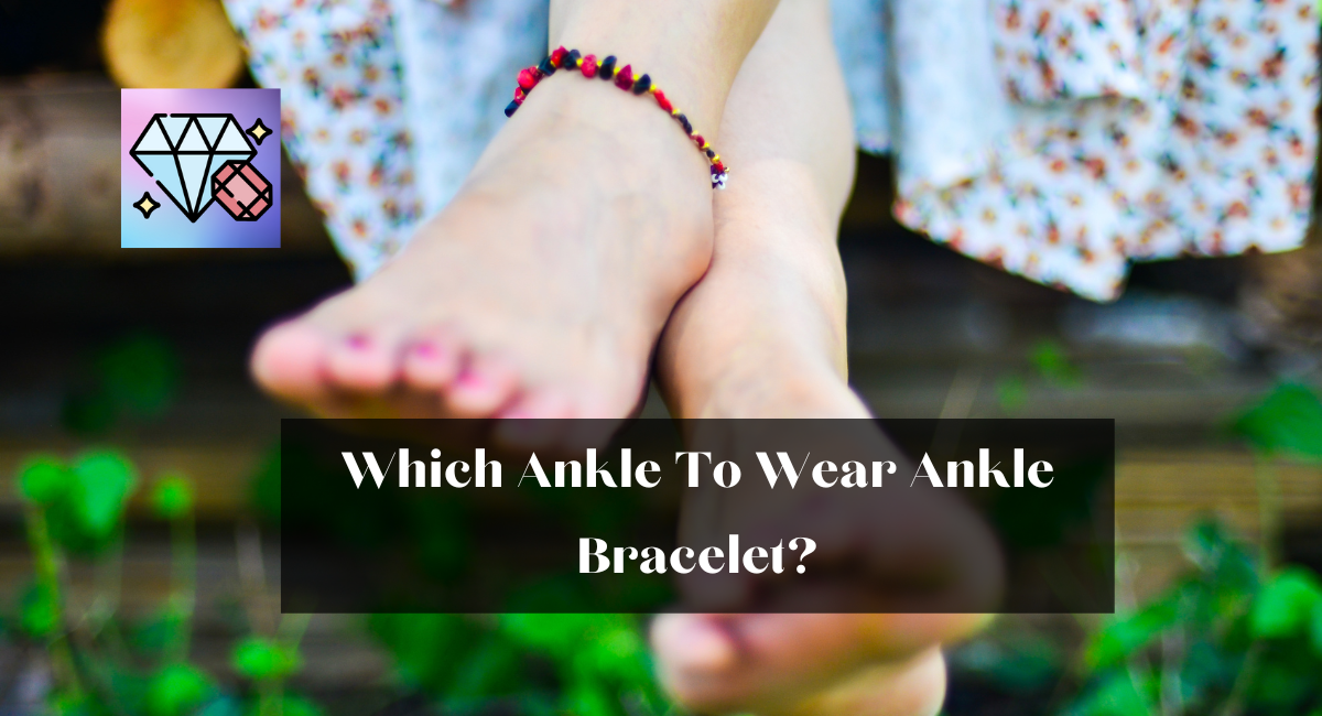 Which Ankle To Wear Ankle Bracelet?